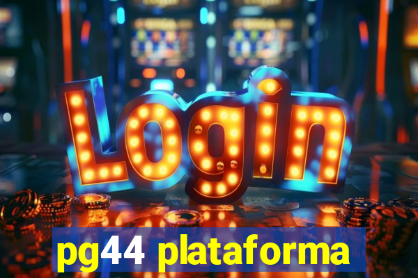 pg44 plataforma
